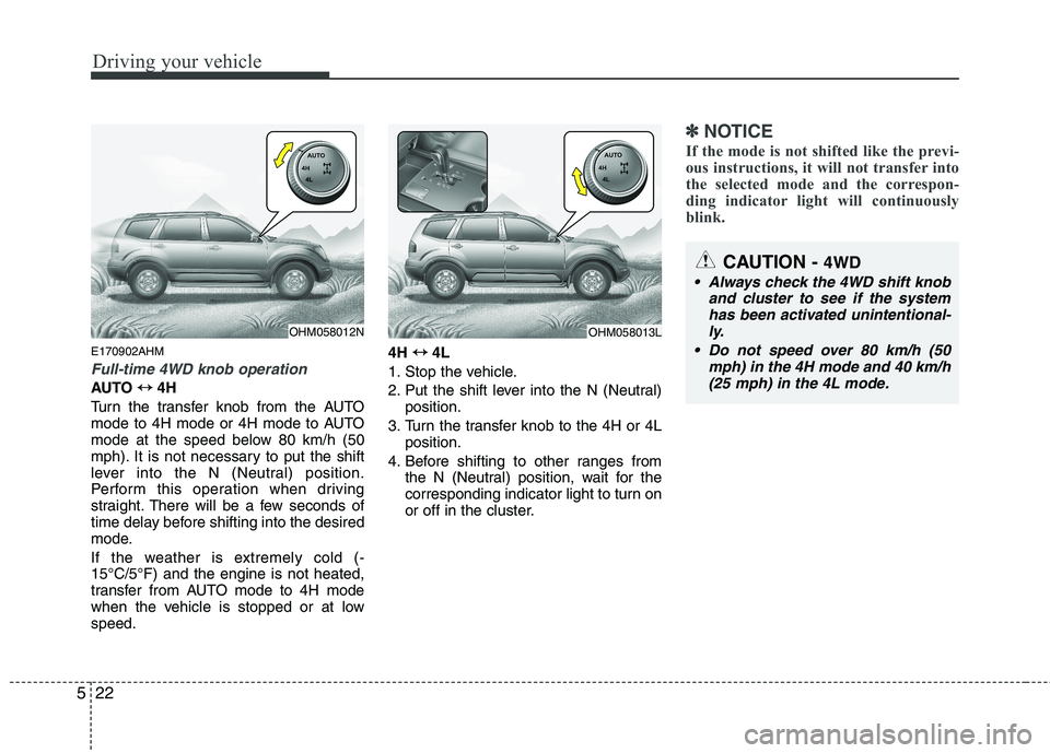 KIA MOHAVE 2014 Owners Manual Driving your vehicle
22
5
E170902AHM
Full-time 4WD knob operation
AUTO ↔↔
4H
Turn the transfer knob from the AUTO
mode to 4H mode or 4H mode to AUTO
mode at the speed below 80 km/h (50
mph). It KIA MOHAVE 2014 Owners Manual Driving your vehicle
22
5
E170902AHM
Full-time 4WD knob operation
AUTO ↔↔
4H
Turn the transfer knob from the AUTO
mode to 4H mode or 4H mode to AUTO
mode at the speed below 80 km/h (50
mph). It