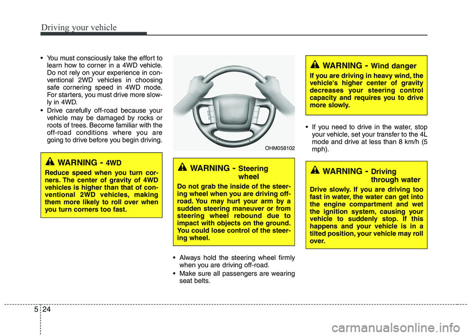 KIA MOHAVE 2014 Owners Manual Driving your vehicle
24
5
You must consciously take the effort to
learn how to corner in a 4WD vehicle.
Do not rely on your experience in con-
ventional 2WD vehicles in choosing
safe cornering speed KIA MOHAVE 2014 Owners Manual Driving your vehicle
24
5
You must consciously take the effort to
learn how to corner in a 4WD vehicle.
Do not rely on your experience in con-
ventional 2WD vehicles in choosing
safe cornering speed