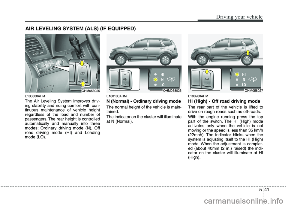 KIA MOHAVE 2014 Owners Manual 541
Driving your vehicle
E180000AHM
The Air Leveling System improves driv-
ing stability and riding comfort with con-
tinuous maintenance of vehicle height
regardless of the load and number of
passe KIA MOHAVE 2014 Owners Manual 541
Driving your vehicle
E180000AHM
The Air Leveling System improves driv-
ing stability and riding comfort with con-
tinuous maintenance of vehicle height
regardless of the load and number of
passe