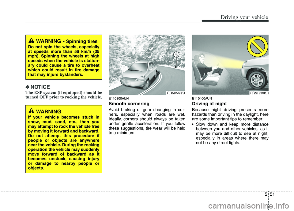 KIA MOHAVE 2014 Owners Manual 551
Driving your vehicle
✽✽NOTICE
The ESP system (if equipped) should be
turned OFF prior to rocking the vehicle.
E110300AUN Smooth cornering
Avoid braking or gear changing in cor-
ners, especi KIA MOHAVE 2014 Owners Manual 551
Driving your vehicle
✽✽NOTICE
The ESP system (if equipped) should be
turned OFF prior to rocking the vehicle.
E110300AUN Smooth cornering
Avoid braking or gear changing in cor-
ners, especi