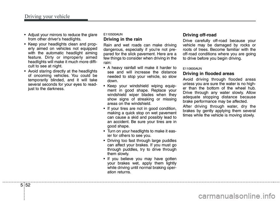 KIA MOHAVE 2014 Owners Manual Driving your vehicle
52
5
Adjust your mirrors to reduce the glare
from other drivers headlights.
Keep your headlights clean and prop- erly aimed on vehicles not equipped with the automatic headligh KIA MOHAVE 2014 Owners Manual Driving your vehicle
52
5
Adjust your mirrors to reduce the glare
from other drivers headlights.
Keep your headlights clean and prop- erly aimed on vehicles not equipped with the automatic headligh