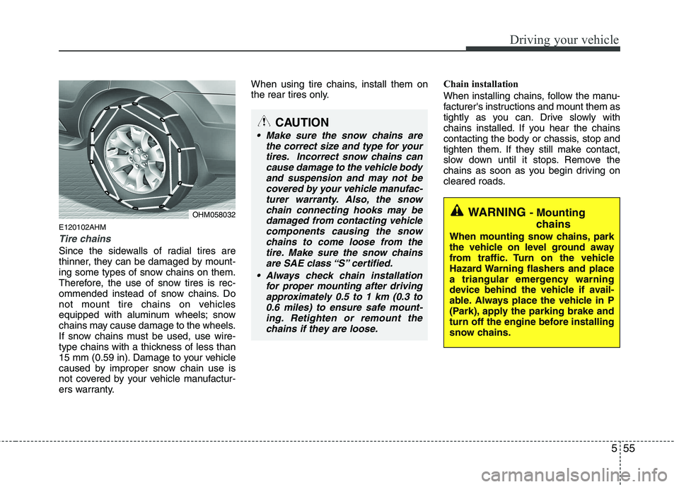 KIA MOHAVE 2014 Owners Guide 555
Driving your vehicle
E120102AHM
Tire chains
Since the sidewalls of radial tires are
thinner, they can be damaged by mount-
ing some types of snow chains on them.
Therefore, the use of snow tires KIA MOHAVE 2014 Owners Guide 555
Driving your vehicle
E120102AHM
Tire chains
Since the sidewalls of radial tires are
thinner, they can be damaged by mount-
ing some types of snow chains on them.
Therefore, the use of snow tires