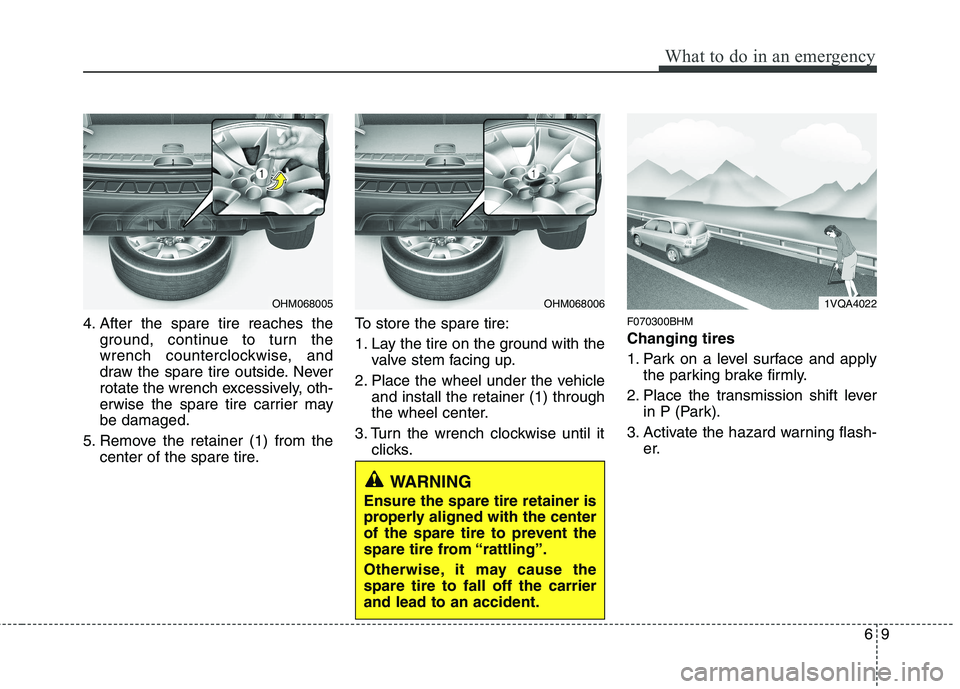 KIA MOHAVE 2014 Owners Manual 69
What to do in an emergency
4. After the spare tire reaches theground, continue to turn the
wrench counterclockwise, and
draw the spare tire outside. Never
rotate the wrench excessively, oth-
erwis KIA MOHAVE 2014 Owners Manual 69
What to do in an emergency
4. After the spare tire reaches theground, continue to turn the
wrench counterclockwise, and
draw the spare tire outside. Never
rotate the wrench excessively, oth-
erwis