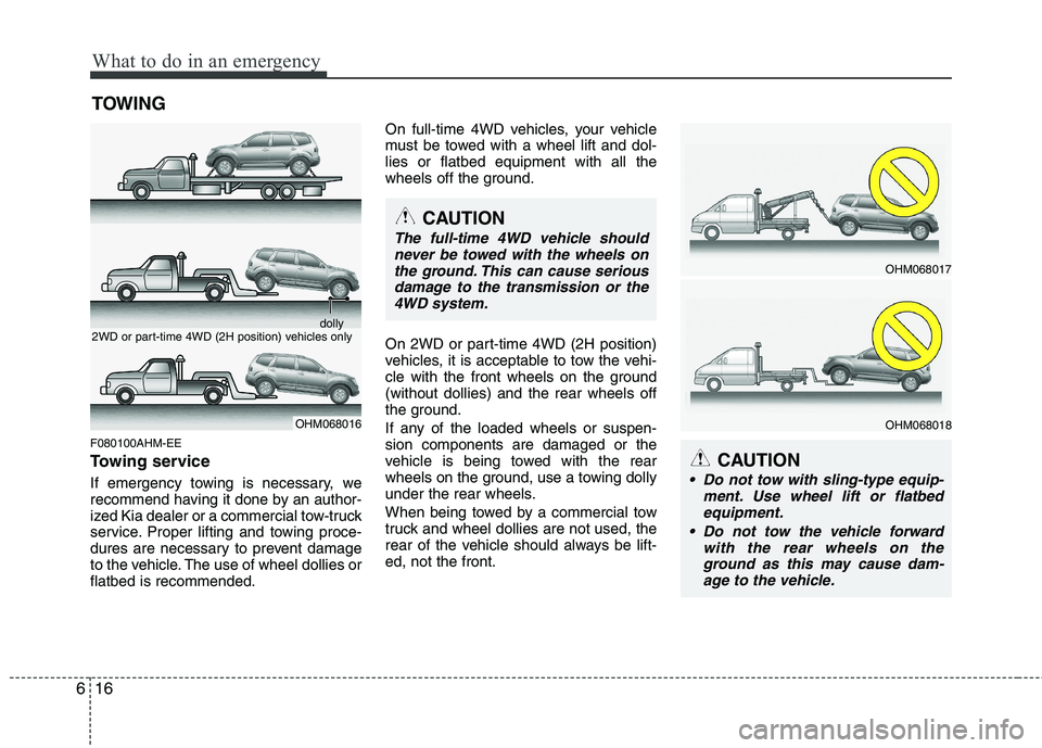 KIA MOHAVE 2014 Owners Manual What to do in an emergency
16
6
TOWING
F080100AHM-EE
Towing service
If emergency towing is necessary, we
recommend having it done by an author-
ized Kia dealer or a commercial tow-truck
service. Pr KIA MOHAVE 2014 Owners Manual What to do in an emergency
16
6
TOWING
F080100AHM-EE
Towing service
If emergency towing is necessary, we
recommend having it done by an author-
ized Kia dealer or a commercial tow-truck
service. Pr