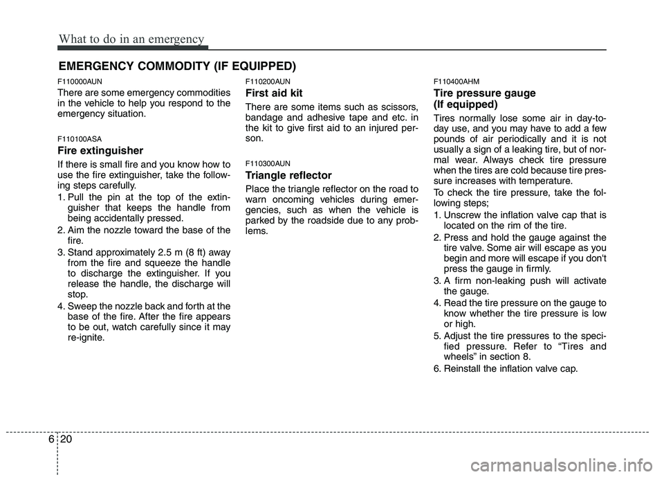 KIA MOHAVE 2014 Owners Manual What to do in an emergency
20
6
EMERGENCY COMMODITY (IF EQUIPPED)
F110000AUN There are some emergency commodities
in the vehicle to help you respond to theemergency situation. F110100ASA
Fire extin KIA MOHAVE 2014 Owners Manual What to do in an emergency
20
6
EMERGENCY COMMODITY (IF EQUIPPED)
F110000AUN There are some emergency commodities
in the vehicle to help you respond to theemergency situation. F110100ASA
Fire extin