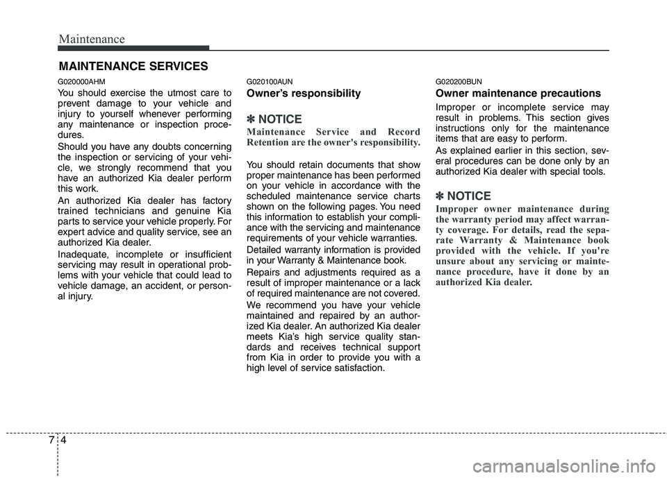 KIA MOHAVE 2014 Owners Manual Maintenance
4
7
MAINTENANCE SERVICES
G020000AHM
You should exercise the utmost care to
prevent damage to your vehicle and
injury to yourself whenever performing
any maintenance or inspection proce-
KIA MOHAVE 2014 Owners Manual Maintenance
4
7
MAINTENANCE SERVICES
G020000AHM
You should exercise the utmost care to
prevent damage to your vehicle and
injury to yourself whenever performing
any maintenance or inspection proce-