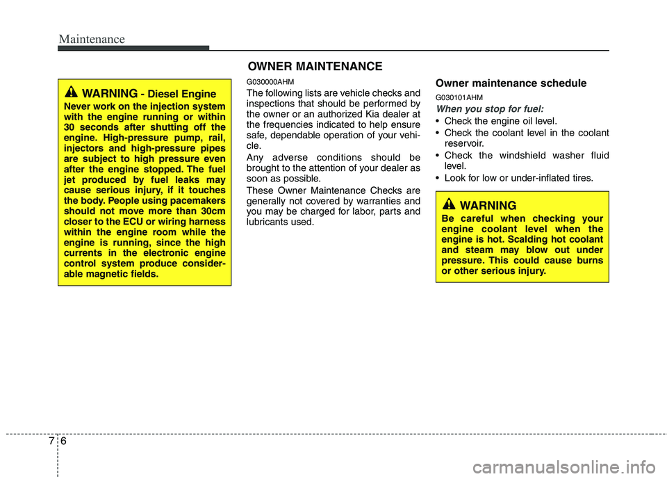 KIA MOHAVE 2014 Owners Manual Maintenance
6
7
G030000AHM
The following lists are vehicle checks and
inspections that should be performed by
the owner or an authorized Kia dealer atthe frequencies indicated to help ensure
safe, d KIA MOHAVE 2014 Owners Manual Maintenance
6
7
G030000AHM
The following lists are vehicle checks and
inspections that should be performed by
the owner or an authorized Kia dealer atthe frequencies indicated to help ensure
safe, d