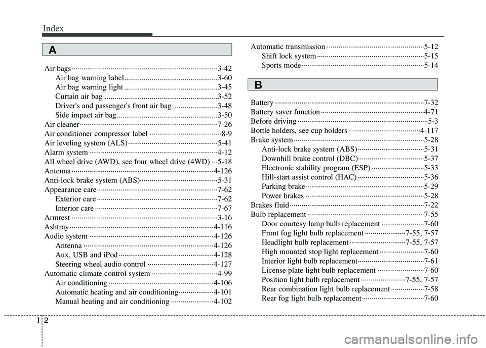 KIA MOHAVE 2014 Owners Manual Index
2
I
Air bags ···········································································3-42
Air bag warning label..... KIA MOHAVE 2014 Owners Manual Index
2
I
Air bags ···········································································3-42
Air bag warning label.....