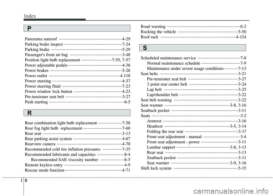 KIA MOHAVE 2014  Owners Manual Index
8
I
Panorama sunroof  ··························································4-29 
Parking brake inspect ··············