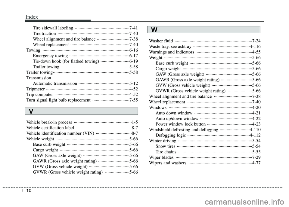 KIA MOHAVE 2014 Owners Manual Index
10
I
Tire sidewall labeling ···············································7-41
Tire traction ························· KIA MOHAVE 2014 Owners Manual Index
10
I
Tire sidewall labeling ···············································7-41
Tire traction ·························