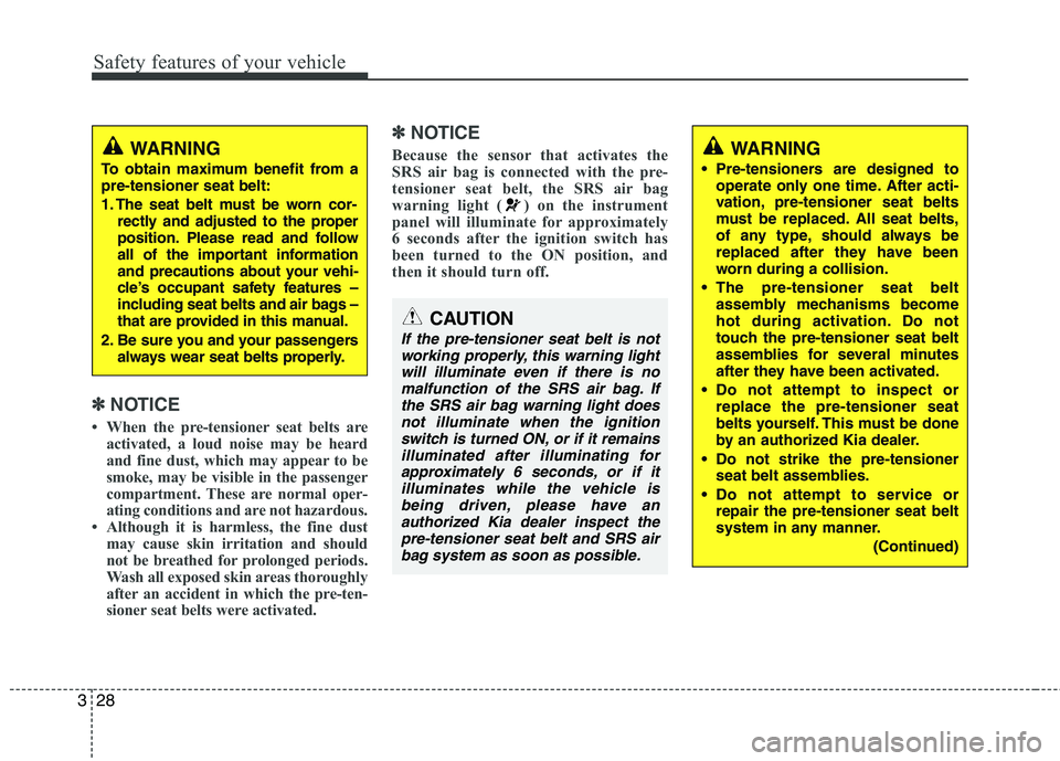 KIA MOHAVE 2014 Owners Manual Safety features of your vehicle
28
3
✽✽
NOTICE
When the pre-tensioner seat belts are activated, a loud noise may be heard
and fine dust, which may appear to be
smoke, may be visible in the pass KIA MOHAVE 2014 Owners Manual Safety features of your vehicle
28
3
✽✽
NOTICE
When the pre-tensioner seat belts are activated, a loud noise may be heard
and fine dust, which may appear to be
smoke, may be visible in the pass