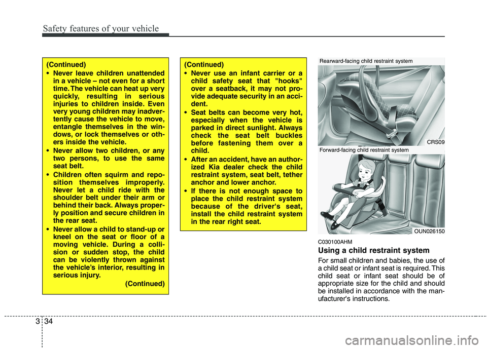 KIA MOHAVE 2014 Owners Manual Safety features of your vehicle
34
3
C030100AHM
Using a child restraint system
For small children and babies, the use of
a child seat or infant seat is required. This
child seat or infant seat shou KIA MOHAVE 2014 Owners Manual Safety features of your vehicle
34
3
C030100AHM
Using a child restraint system
For small children and babies, the use of
a child seat or infant seat is required. This
child seat or infant seat shou