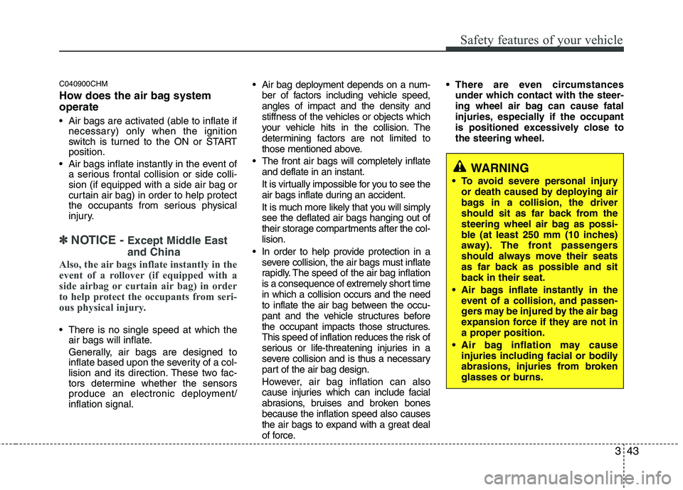 KIA MOHAVE 2014 Owners Manual 343
Safety features of your vehicle
C040900CHM
How does the air bag system operate
Air bags are activated (able to inflate ifnecessary) only when the ignition
switch is turned to the ON or STARTp KIA MOHAVE 2014 Owners Manual 343
Safety features of your vehicle
C040900CHM
How does the air bag system operate
Air bags are activated (able to inflate ifnecessary) only when the ignition
switch is turned to the ON or STARTp