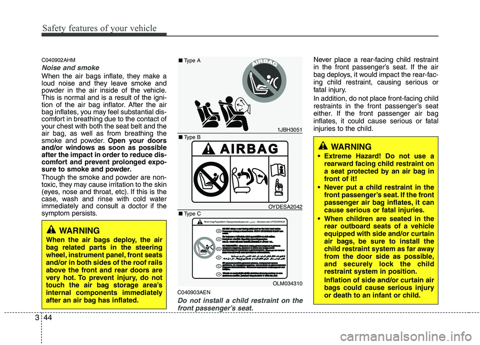 KIA MOHAVE 2014 Owners Manual Safety features of your vehicle
44
3
C040902AHM
Noise and smoke
When the air bags inflate, they make a
loud noise and they leave smoke and
powder in the air inside of the vehicle.
This is normal and KIA MOHAVE 2014 Owners Manual Safety features of your vehicle
44
3
C040902AHM
Noise and smoke
When the air bags inflate, they make a
loud noise and they leave smoke and
powder in the air inside of the vehicle.
This is normal and