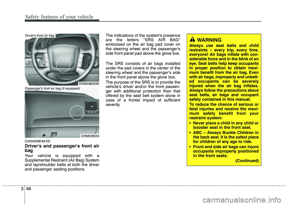 KIA MOHAVE 2014 Repair Manual Safety features of your vehicle
48
3
C040400BHM-EE
Drivers and passengers front air
bag
Your vehicle is equipped with a
Supplemental Restraint (Air Bag) System
and lap/shoulder belts at both the KIA MOHAVE 2014 Repair Manual Safety features of your vehicle
48
3
C040400BHM-EE
Drivers and passengers front air
bag
Your vehicle is equipped with a
Supplemental Restraint (Air Bag) System
and lap/shoulder belts at both the