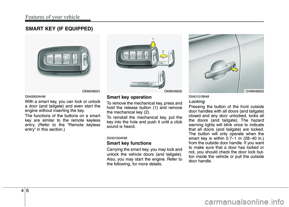 KIA MOHAVE 2014 Owners Manual Features of your vehicle
6
4
D040000AHM
With a smart key, you can lock or unlock
a door (and tailgate) and even start the
engine without inserting the key.
The functions of the buttons on a smart
KIA MOHAVE 2014 Owners Manual Features of your vehicle
6
4
D040000AHM
With a smart key, you can lock or unlock
a door (and tailgate) and even start the
engine without inserting the key.
The functions of the buttons on a smart