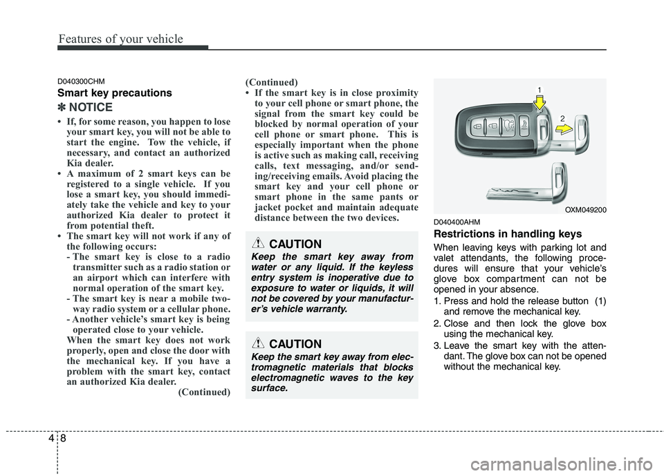 KIA MOHAVE 2014 Owners Manual Features of your vehicle
8
4
D040300CHM
Smart key precautions
✽✽
NOTICE
If, for some reason, you happen to lose your smart key, you will not be able to
start the engine. Tow the vehicle, if
n KIA MOHAVE 2014 Owners Manual Features of your vehicle
8
4
D040300CHM
Smart key precautions
✽✽
NOTICE
If, for some reason, you happen to lose your smart key, you will not be able to
start the engine. Tow the vehicle, if
n