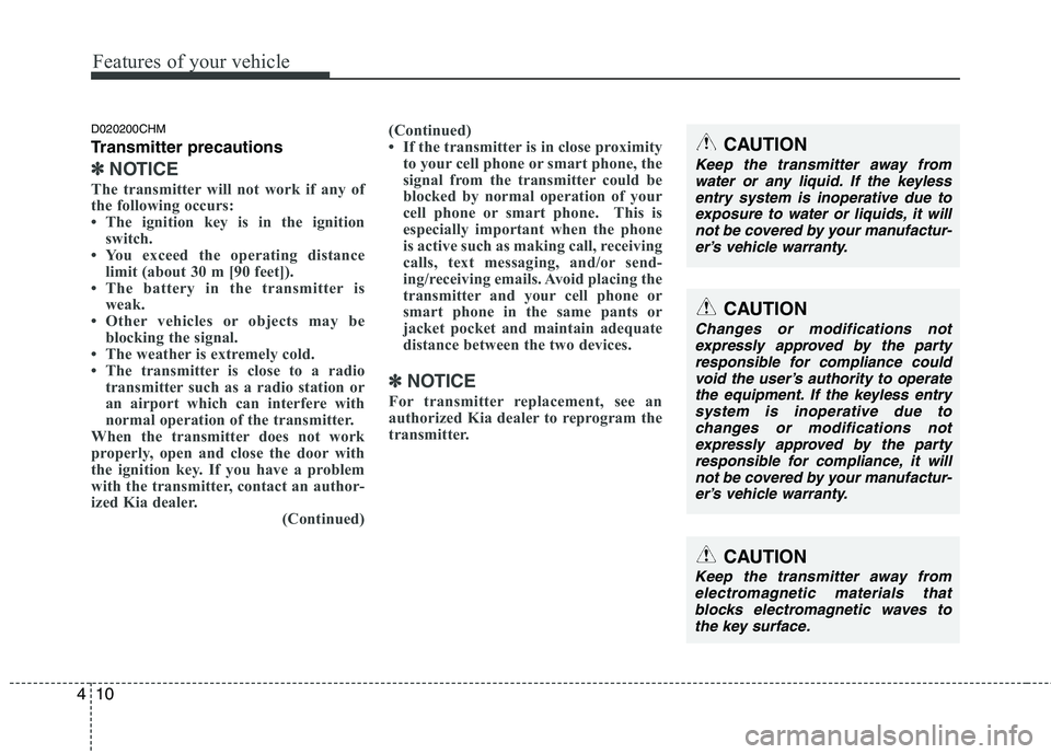 KIA MOHAVE 2014 Owners Manual Features of your vehicle
10
4
D020200CHM
Transmitter precautions
✽✽
NOTICE
The transmitter will not work if any of
the following occurs:
The ignition key is in the ignition switch.
You excee KIA MOHAVE 2014 Owners Manual Features of your vehicle
10
4
D020200CHM
Transmitter precautions
✽✽
NOTICE
The transmitter will not work if any of
the following occurs:
The ignition key is in the ignition switch.
You excee