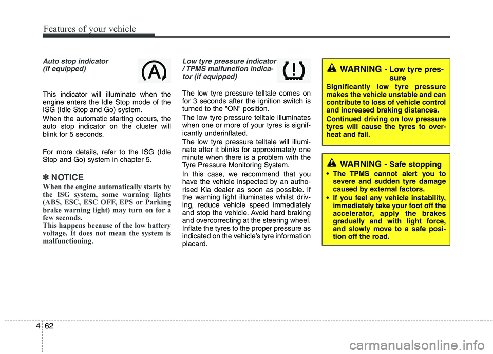 KIA MORNING 2015 Owners Manual Features of your vehicle
62 4
Auto stop indicator
(if equipped)
This indicator will illuminate when the
engine enters the Idle Stop mode of the
ISG (Idle Stop and Go) system.
When the automatic starti KIA MORNING 2015 Owners Manual Features of your vehicle
62 4
Auto stop indicator
(if equipped)
This indicator will illuminate when the
engine enters the Idle Stop mode of the
ISG (Idle Stop and Go) system.
When the automatic starti