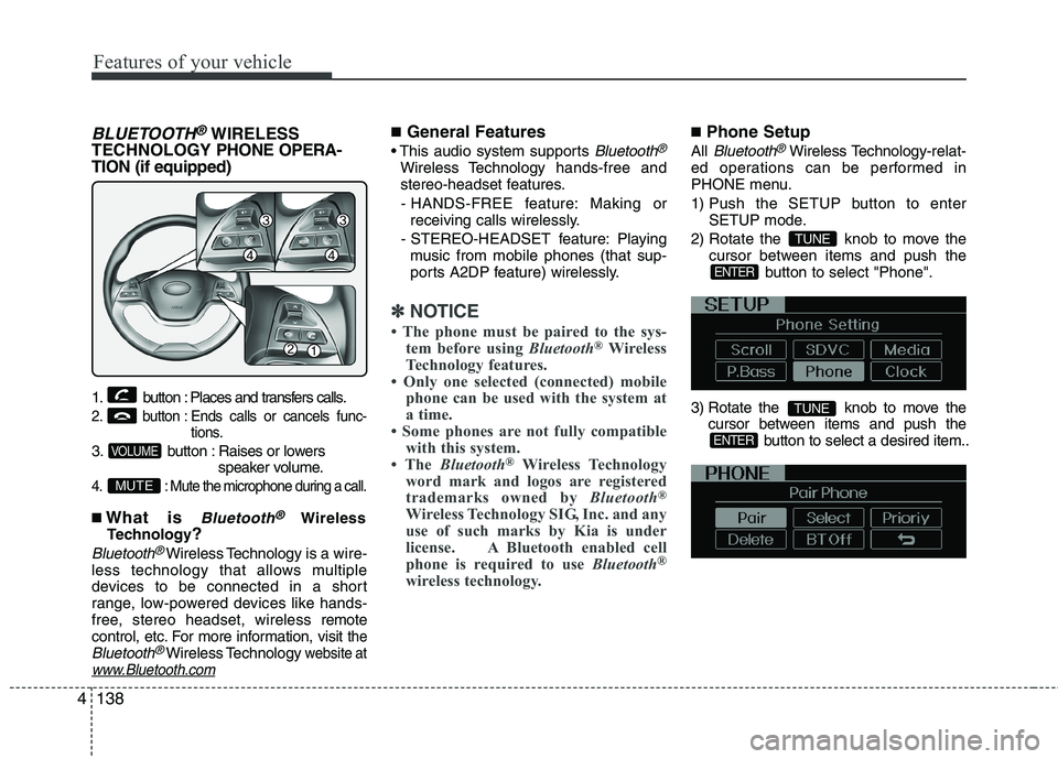 KIA MORNING 2015 Owners Manual Features of your vehicle
138 4
BLUETOOTH®WIRELESS
TECHNOLOGYPHONE OPERA-
TION (if equipped)
1. button : Places and transfers calls.
2. button : Ends calls or cancels func-
tions.
3. button : Raises o KIA MORNING 2015 Owners Manual Features of your vehicle
138 4
BLUETOOTH®WIRELESS
TECHNOLOGYPHONE OPERA-
TION (if equipped)
1. button : Places and transfers calls.
2. button : Ends calls or cancels func-
tions.
3. button : Raises o