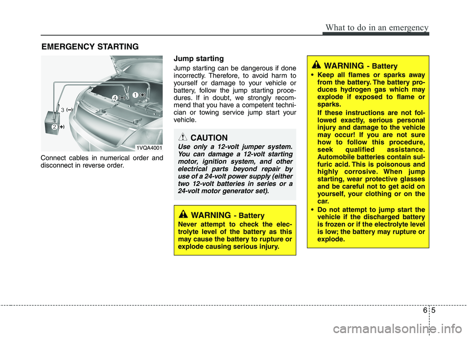 KIA MORNING 2015  Owners Manual 65
What to do in an emergency
EMERGENCY STARTING
Connect cables in numerical order and
disconnect in reverse order.
Jump starting  
Jump starting can be dangerous if done
incorrectly. Therefore, to av