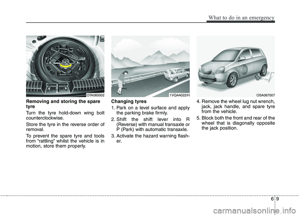 KIA MORNING 2015 Owners Manual 69
What to do in an emergency
Removing and storing the spare
tyre
Turn the tyre hold-down wing bolt
counterclockwise.
Store the tyre in the reverse order of
removal.
To prevent the spare tyre and to KIA MORNING 2015 Owners Manual 69
What to do in an emergency
Removing and storing the spare
tyre
Turn the tyre hold-down wing bolt
counterclockwise.
Store the tyre in the reverse order of
removal.
To prevent the spare tyre and to