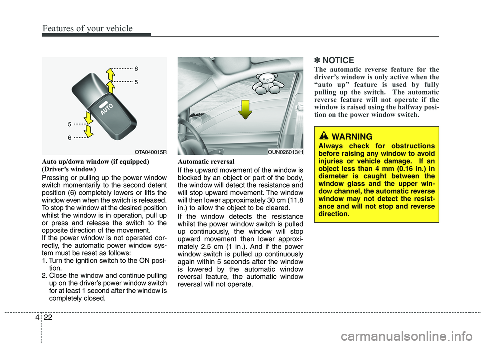 KIA MORNING 2015 Owners Manual Features of your vehicle
22 4
Auto up/down window (if equipped)
(Driver’s window)
Pressing or pulling up the power window
switch momentarily to the second detent
position (6) completely lowers or KIA MORNING 2015 Owners Manual Features of your vehicle
22 4
Auto up/down window (if equipped)
(Driver’s window)
Pressing or pulling up the power window
switch momentarily to the second detent
position (6) completely lowers or
