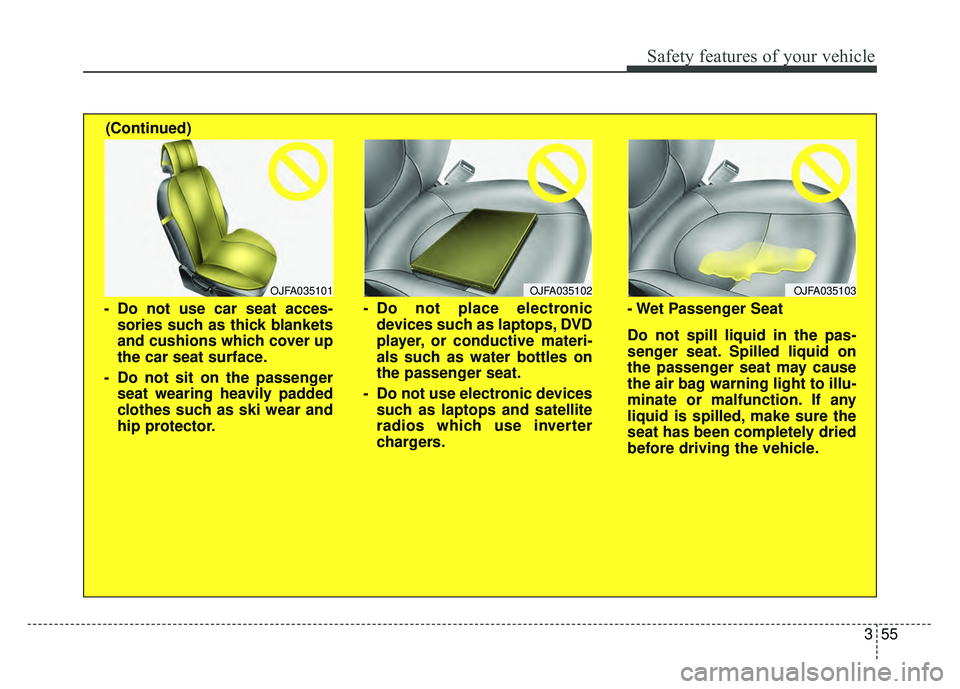 KIA NIRO PLUG-IN HYBRID 2018 Owners Manual 355
Safety features of your vehicle
OJFA035102
- Do not place electronicdevices such as laptops, DVD
player, or conductive materi-
als such as water bottles on
the passenger seat.
- Do not use electro KIA NIRO PLUG-IN HYBRID 2018 Owners Manual 355
Safety features of your vehicle
OJFA035102
- Do not place electronicdevices such as laptops, DVD
player, or conductive materi-
als such as water bottles on
the passenger seat.
- Do not use electro