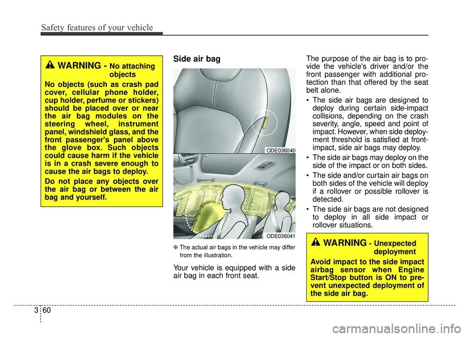 KIA NIRO PLUG-IN HYBRID 2018 Owners Manual Safety features of your vehicle
60
3
Side air bag
❈ The actual air bags in the vehicle may differ
from the illustration.
Your vehicle is equipped with a side
air bag in each front seat. The purpose KIA NIRO PLUG-IN HYBRID 2018 Owners Manual Safety features of your vehicle
60
3
Side air bag
❈ The actual air bags in the vehicle may differ
from the illustration.
Your vehicle is equipped with a side
air bag in each front seat. The purpose