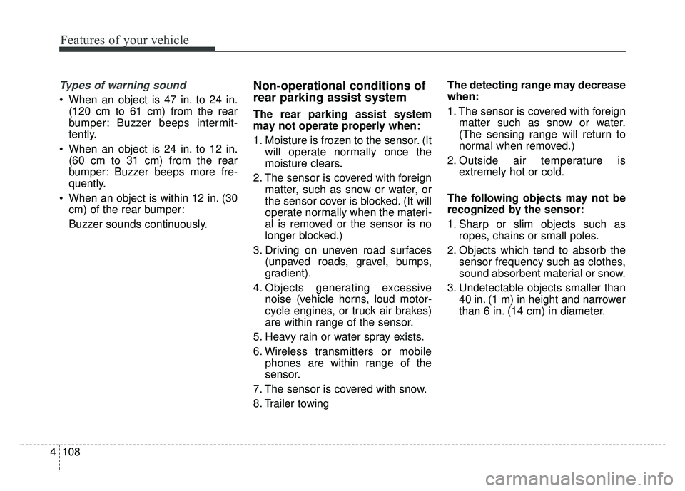 KIA NIRO PLUG-IN HYBRID 2018  Owners Manual Features of your vehicle
108
4
Types of warning sound
 When an object is 47 in. to 24 in.
(120 cm to 61 cm) from the rear
bumper: Buzzer beeps intermit-
tently.
 When an object is 24 in. to 12 in. (60