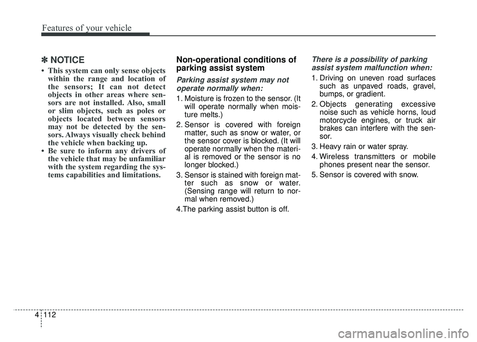 KIA NIRO PLUG-IN HYBRID 2018 Owners Manual Features of your vehicle
112
4
✽
✽
NOTICE
• This system can only sense objects
within the range and location of
the sensors; It can not detect
objects in other areas where sen-
sors are not inst KIA NIRO PLUG-IN HYBRID 2018 Owners Manual Features of your vehicle
112
4
✽
✽
NOTICE
• This system can only sense objects
within the range and location of
the sensors; It can not detect
objects in other areas where sen-
sors are not inst