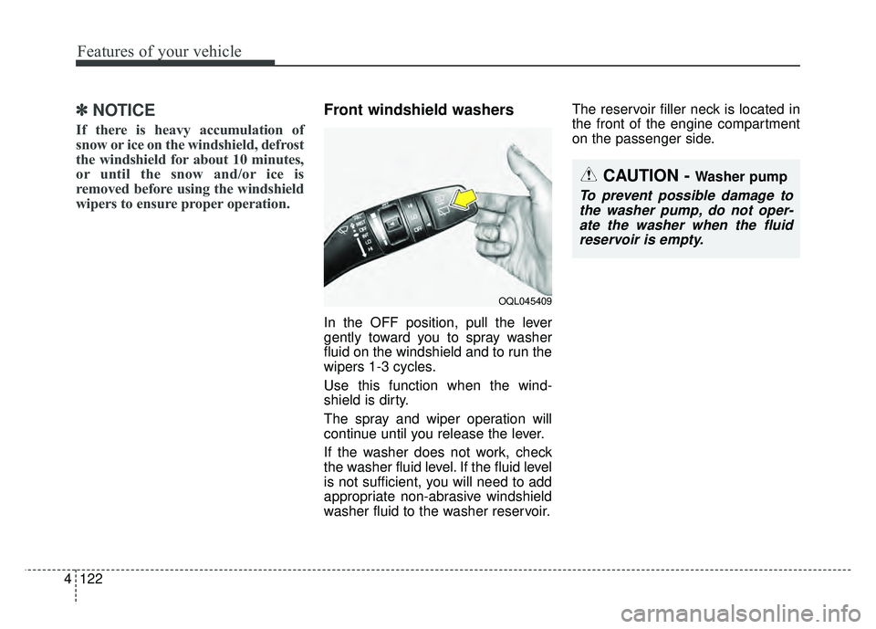 KIA NIRO PLUG-IN HYBRID 2018 Owners Manual Features of your vehicle
122
4
✽
✽
NOTICE
If there is heavy accumulation of
snow or ice on the windshield, defrost
the windshield for about 10 minutes,
or until the snow and/or ice is
removed befo KIA NIRO PLUG-IN HYBRID 2018 Owners Manual Features of your vehicle
122
4
✽
✽
NOTICE
If there is heavy accumulation of
snow or ice on the windshield, defrost
the windshield for about 10 minutes,
or until the snow and/or ice is
removed befo