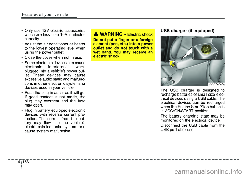 KIA NIRO PLUG-IN HYBRID 2018 Service Manual Features of your vehicle
156
4
Only use 12V electric accessories
which are less than 10A in electric
capacity.
Adjust the air-conditioner or heater to the lowest operating level when
using the power KIA NIRO PLUG-IN HYBRID 2018 Service Manual Features of your vehicle
156
4
Only use 12V electric accessories
which are less than 10A in electric
capacity.
Adjust the air-conditioner or heater to the lowest operating level when
using the power