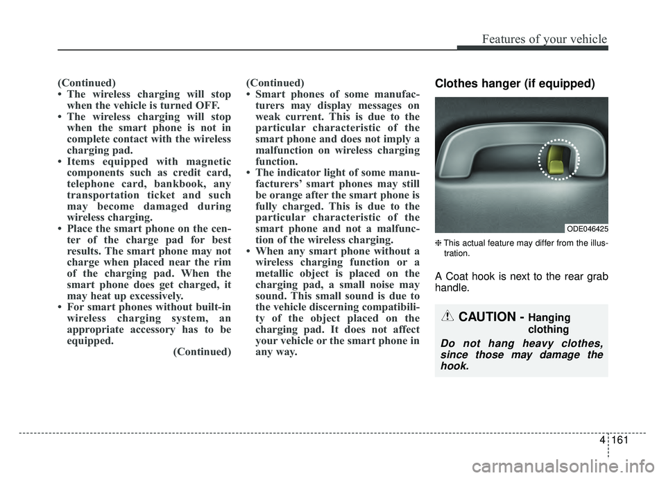 KIA NIRO PLUG-IN HYBRID 2018 Owners Manual 4161
Features of your vehicle
(Continued)
• The wireless charging will stopwhen the vehicle is turned OFF.
• The wireless charging will stop when the smart phone is not in
complete contact with t KIA NIRO PLUG-IN HYBRID 2018 Owners Manual 4161
Features of your vehicle
(Continued)
• The wireless charging will stopwhen the vehicle is turned OFF.
• The wireless charging will stop when the smart phone is not in
complete contact with t