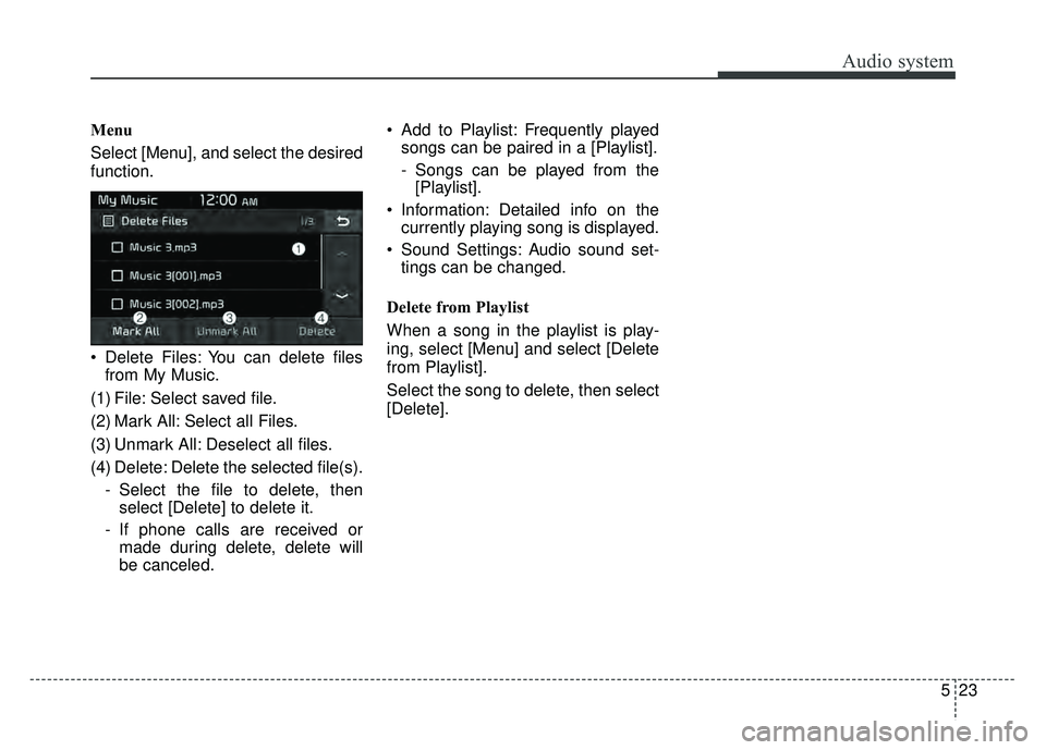 KIA NIRO PLUG-IN HYBRID 2018  Owners Manual Audio system
23
5
Menu
Select [Menu], and select the desired
function.
 Delete Files: You can delete files
from My Music.
(1) File: Select saved file.
(2) Mark All: Select all Files.
(3) Unmark All: D
