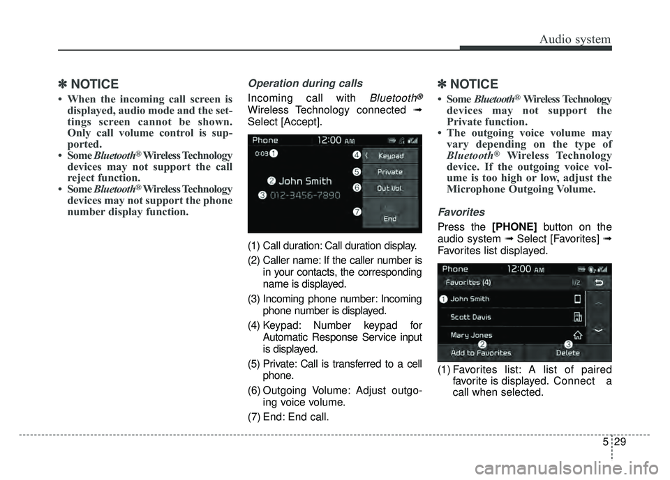 KIA NIRO PLUG-IN HYBRID 2018 Owners Manual Audio system
29
5
✽
✽
NOTICE
• When the incoming call screen is
displayed, audio mode and the set-
tings screen cannot be shown.
Only call volume control is sup-
ported.
• Some Bluetooth
®Wi KIA NIRO PLUG-IN HYBRID 2018 Owners Manual Audio system
29
5
✽
✽
NOTICE
• When the incoming call screen is
displayed, audio mode and the set-
tings screen cannot be shown.
Only call volume control is sup-
ported.
• Some Bluetooth
®Wi