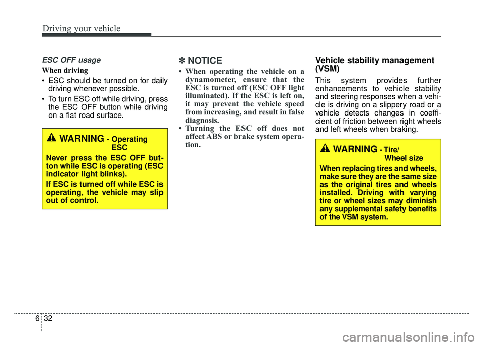 KIA NIRO PLUG-IN HYBRID 2018  Owners Manual Driving your vehicle
32
6
ESC OFF usage
When driving
 ESC should be turned on for daily
driving whenever possible.
 To turn ESC off while driving, press the ESC OFF button while driving
on a flat road