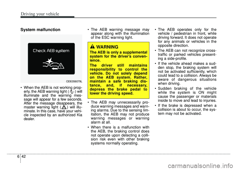 KIA NIRO PLUG-IN HYBRID 2018 Owners Manual Driving your vehicle
42
6
System malfunction
When the AEB is not working prop-
erly, the AEB warning light ( ) will
illuminate and the warning mes-
sage will appear for a few seconds.
After the messa KIA NIRO PLUG-IN HYBRID 2018 Owners Manual Driving your vehicle
42
6
System malfunction
When the AEB is not working prop-
erly, the AEB warning light ( ) will
illuminate and the warning mes-
sage will appear for a few seconds.
After the messa