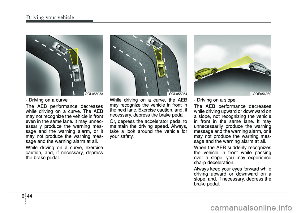 KIA NIRO PLUG-IN HYBRID 2018 Owners Manual Driving your vehicle
44
6
- Driving on a curve
The AEB performance decreases
while driving on a curve. The AEB
may not recognize the vehicle in front
even in the same lane. It may unnec-
essarily prod KIA NIRO PLUG-IN HYBRID 2018 Owners Manual Driving your vehicle
44
6
- Driving on a curve
The AEB performance decreases
while driving on a curve. The AEB
may not recognize the vehicle in front
even in the same lane. It may unnec-
essarily prod