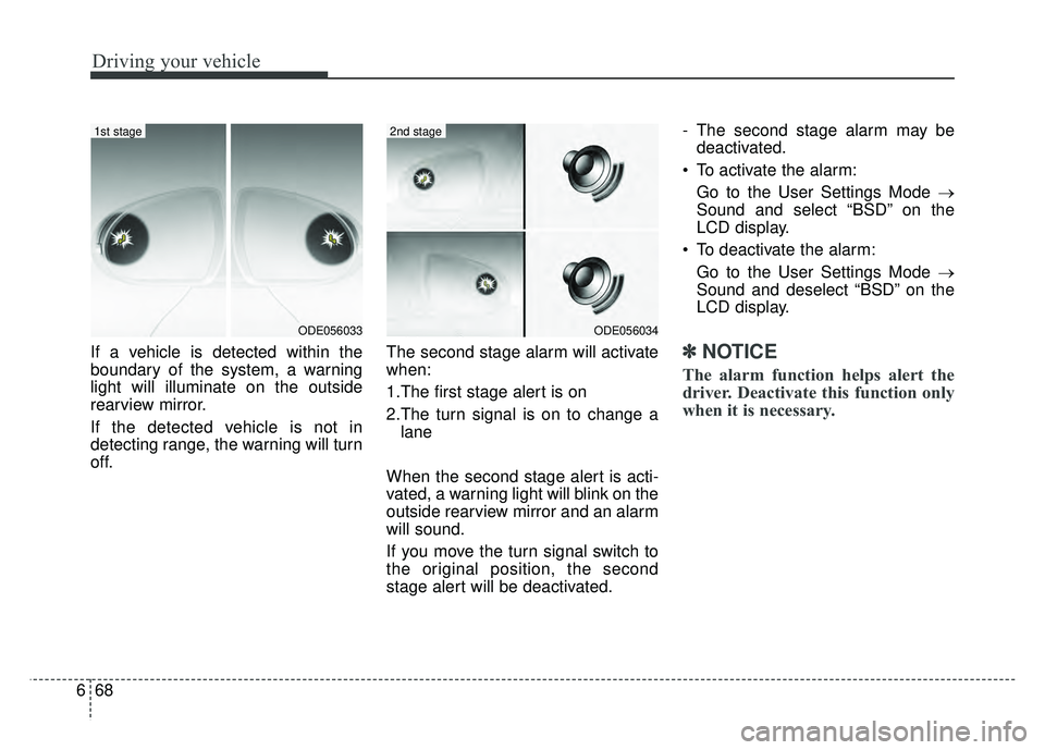 KIA NIRO PLUG-IN HYBRID 2018 Owners Manual Driving your vehicle
68
6
If a vehicle is detected within the
boundary of the system, a warning
light will illuminate on the outside
rearview mirror.
If the detected vehicle is not in
detecting range, KIA NIRO PLUG-IN HYBRID 2018 Owners Manual Driving your vehicle
68
6
If a vehicle is detected within the
boundary of the system, a warning
light will illuminate on the outside
rearview mirror.
If the detected vehicle is not in
detecting range,