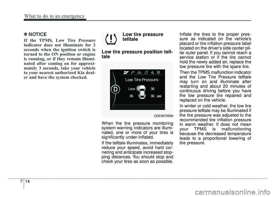 KIA NIRO PLUG-IN HYBRID 2018 Owners Manual What to do in an emergency
14
7
✽
✽
NOTICE
If the TPMS, Low Tire Pressure
indicator does not illuminate for 3
seconds when the ignition switch is
turned to the ON position or engine
is running, or KIA NIRO PLUG-IN HYBRID 2018 Owners Manual What to do in an emergency
14
7
✽
✽
NOTICE
If the TPMS, Low Tire Pressure
indicator does not illuminate for 3
seconds when the ignition switch is
turned to the ON position or engine
is running, or