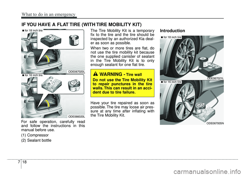 KIA NIRO PLUG-IN HYBRID 2018 Owners Manual What to do in an emergency
18
7
IF YOU HAVE A FLAT TIRE (WITH TIRE MOBILITY KIT)
For safe operation, carefully read
and follow the instructions in this
manual before use.
(1) Compressor
(2) Sealant bo KIA NIRO PLUG-IN HYBRID 2018 Owners Manual What to do in an emergency
18
7
IF YOU HAVE A FLAT TIRE (WITH TIRE MOBILITY KIT)
For safe operation, carefully read
and follow the instructions in this
manual before use.
(1) Compressor
(2) Sealant bo