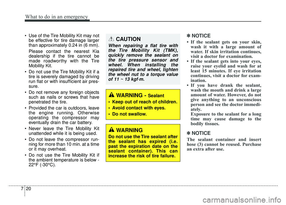 KIA NIRO PLUG-IN HYBRID 2018 Owners Manual What to do in an emergency
20
7
Use of the Tire Mobility Kit may not
be effective for tire damage larger
than approximately 0.24 in (6 mm).
Please contact the nearest Kia
dealership if the tire canno KIA NIRO PLUG-IN HYBRID 2018 Owners Manual What to do in an emergency
20
7
Use of the Tire Mobility Kit may not
be effective for tire damage larger
than approximately 0.24 in (6 mm).
Please contact the nearest Kia
dealership if the tire canno