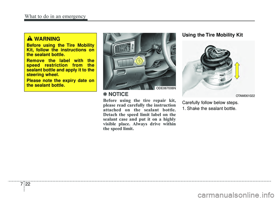KIA NIRO PLUG-IN HYBRID 2018 Owners Manual What to do in an emergency
22
7
✽
✽
NOTICE
Before using the tire repair kit,
please read carefully the instruction
attached on the sealant bottle.
Detach the speed limit label on the
sealant case KIA NIRO PLUG-IN HYBRID 2018 Owners Manual What to do in an emergency
22
7
✽
✽
NOTICE
Before using the tire repair kit,
please read carefully the instruction
attached on the sealant bottle.
Detach the speed limit label on the
sealant case