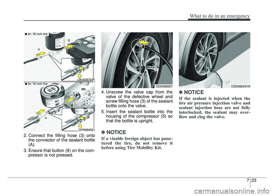 KIA NIRO PLUG-IN HYBRID 2018 Owners Manual 723
What to do in an emergency
2. Connect the filling hose (3) ontothe connector of the sealant bottle
(A).
3. Ensure that button (9) on the com- pressor is not pressed. 4. Unscrew the valve cap from KIA NIRO PLUG-IN HYBRID 2018 Owners Manual 723
What to do in an emergency
2. Connect the filling hose (3) ontothe connector of the sealant bottle
(A).
3. Ensure that button (9) on the com- pressor is not pressed. 4. Unscrew the valve cap from
