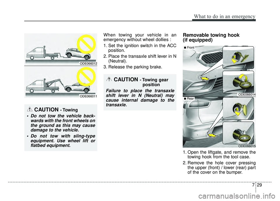 KIA NIRO PLUG-IN HYBRID 2018 Owners Manual 729
What to do in an emergency
When towing your vehicle in an
emergency without wheel dollies :
1. Set the ignition switch in the ACCposition.
2. Place the transaxle shift lever in N (Neutral).
3. Rel KIA NIRO PLUG-IN HYBRID 2018 Owners Manual 729
What to do in an emergency
When towing your vehicle in an
emergency without wheel dollies :
1. Set the ignition switch in the ACCposition.
2. Place the transaxle shift lever in N (Neutral).
3. Rel