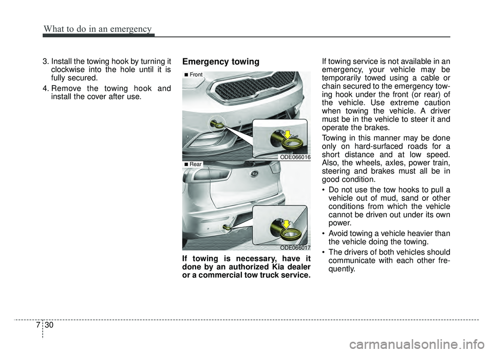 KIA NIRO PLUG-IN HYBRID 2018 Owners Manual What to do in an emergency
30
7
3. Install the towing hook by turning it
clockwise into the hole until it is
fully secured.
4. Remove the towing hook and install the cover after use.Emergency towing
I KIA NIRO PLUG-IN HYBRID 2018 Owners Manual What to do in an emergency
30
7
3. Install the towing hook by turning it
clockwise into the hole until it is
fully secured.
4. Remove the towing hook and install the cover after use.Emergency towing
I