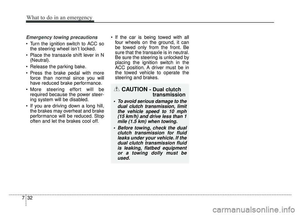 KIA NIRO PLUG-IN HYBRID 2018 Owners Manual What to do in an emergency
32
7
Emergency towing precautions
Turn the ignition switch to ACC so
the steering wheel isn’t locked.
Place the transaxle shift lever in N (Neutral).
Release the parkin KIA NIRO PLUG-IN HYBRID 2018 Owners Manual What to do in an emergency
32
7
Emergency towing precautions
Turn the ignition switch to ACC so
the steering wheel isn’t locked.
Place the transaxle shift lever in N (Neutral).
Release the parkin