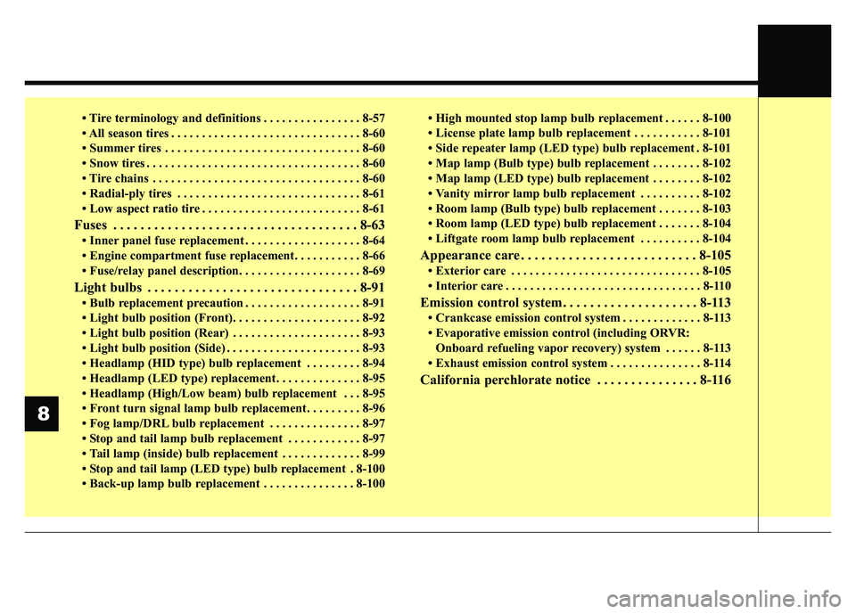 KIA NIRO PLUG-IN HYBRID 2018  Owners Manual • Tire terminology and definitions . . . . . . . . . . . . . . . . 8-57
• All season tires . . . . . . . . . . . . . . . . . . . . . . . . . . . . . . . 8-60
• Summer tires . . . . . . . . . . .