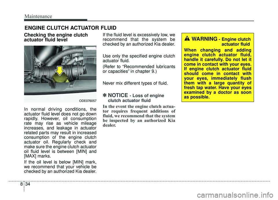 KIA NIRO PLUG-IN HYBRID 2018 Repair Manual Maintenance
34
8
ENGINE CLUTCH ACTUATOR FLUID
Checking the engine clutch
actuator fluid level
In normal driving conditions, the
actuator fluid level does not go down
rapidly. However, oil consumption
KIA NIRO PLUG-IN HYBRID 2018 Repair Manual Maintenance
34
8
ENGINE CLUTCH ACTUATOR FLUID
Checking the engine clutch
actuator fluid level
In normal driving conditions, the
actuator fluid level does not go down
rapidly. However, oil consumption